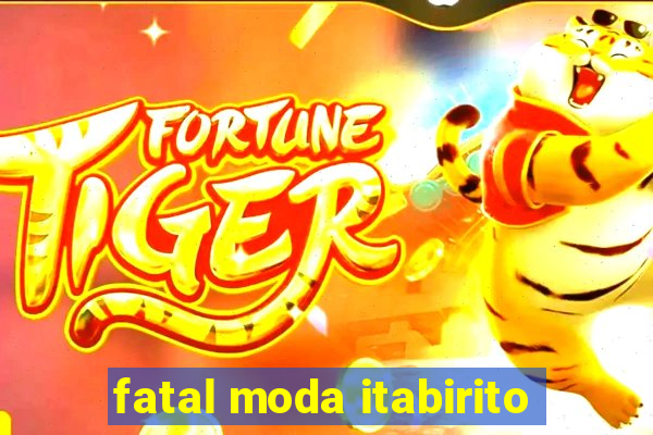 fatal moda itabirito